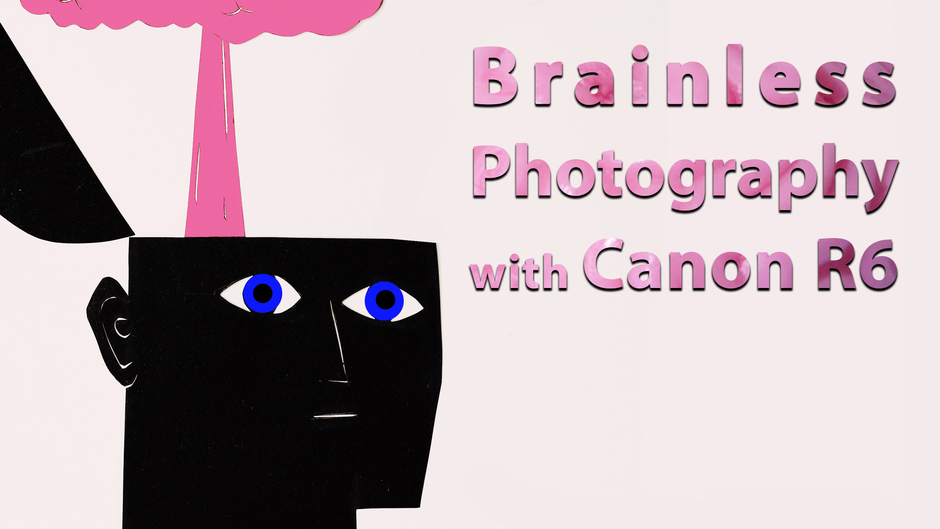 Brainless Photography with Canon R6